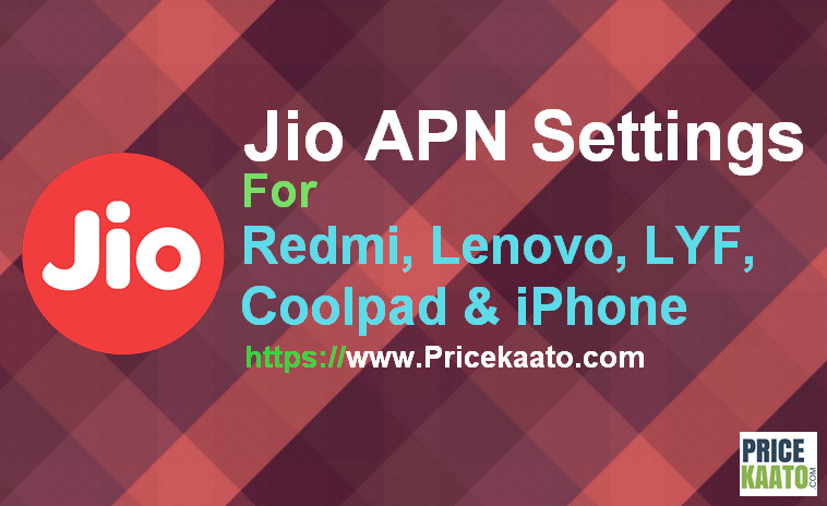 Jio APN Settings For Android, iPhone, Redmi Note 3, Lenovo, Coolpad, LYF
