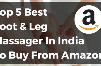 Top 5 Best Foot And Leg Massager In India To Buy From Amazon