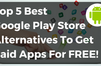 Top 5 Best Google Play Store Alternatives To Get Paid Apps For Free