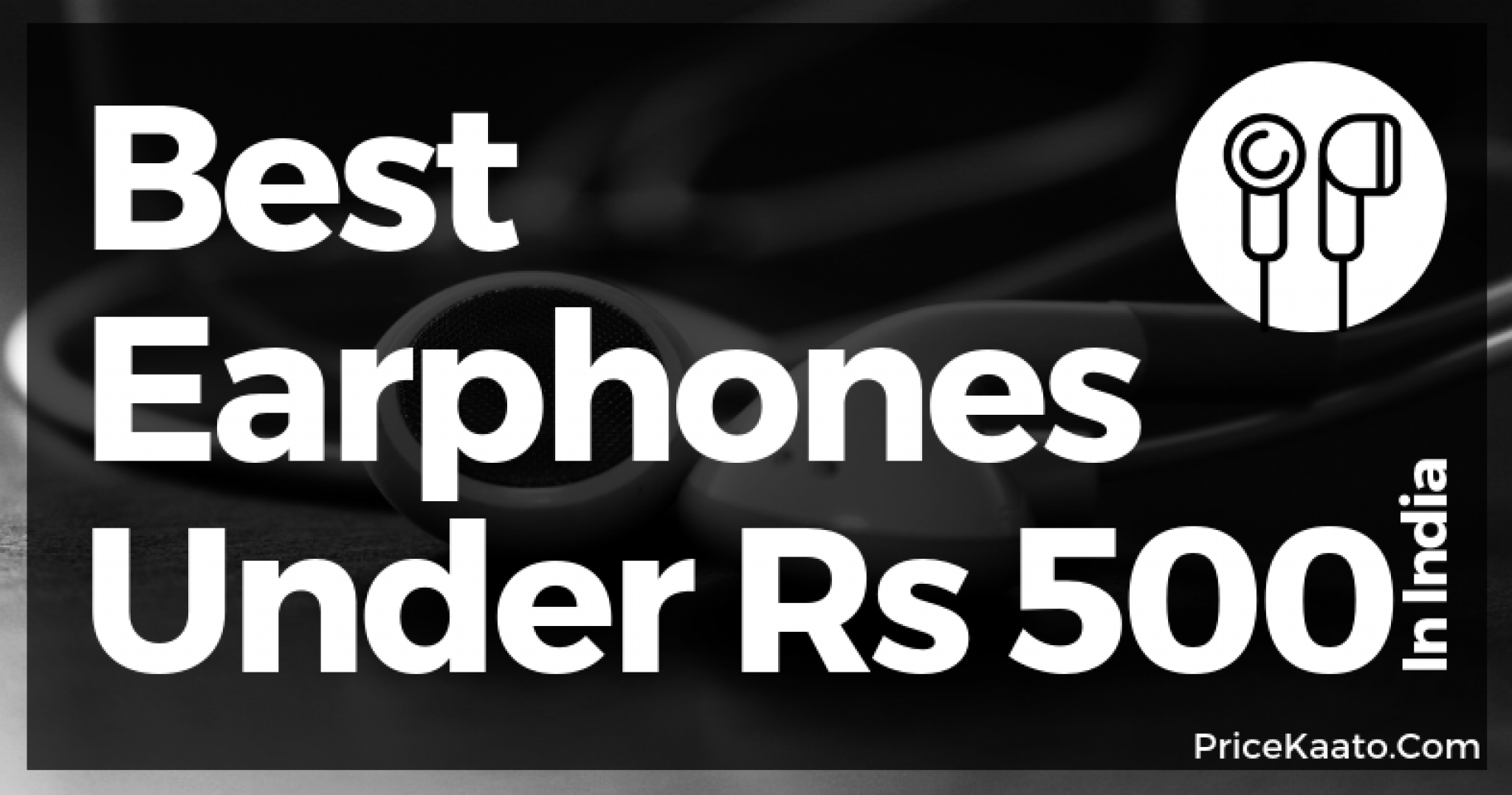 Top 5 Best Earphones Under Rs 500 In India 2019 [From Best Brands]
